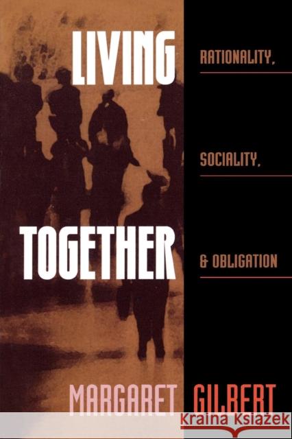 Living Together: Rationality, Sociality, and Obligation Gilbert, Margaret 9780847681518 Rowman & Littlefield Publishers - książka