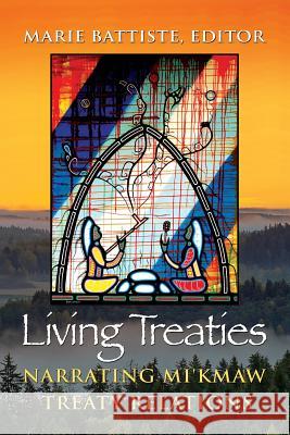 Living Treaties: Narrating Mi'kmaw Treaty Relations Marie Battiste 9781772060539 Cape Breton University Press - książka