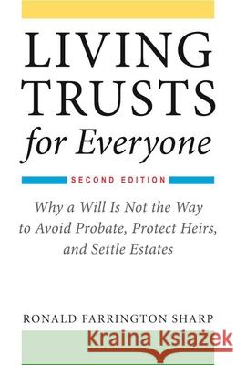 Living Trusts for Everyone: Why a Will Is Not the Way to Avoid Probate, Protect Heirs, and Settle Estates (Second Edition) Ronald Farrington Sharp 9781621535676 Allworth Press - książka