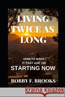 Living Twice as Long Bobby F. Brooks 9781096714156 Independently Published - książka