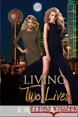 Living Two Lives Erin Wade 9781987764390 Createspace Independent Publishing Platform - książka