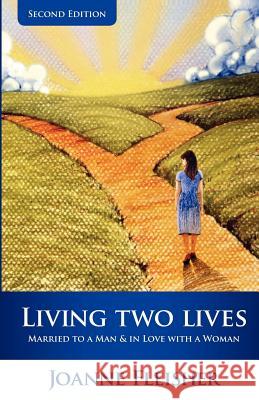 Living Two Lives: Married to a Man & In Love with a Woman Fleisher, Joanne 9781461177463 Createspace - książka