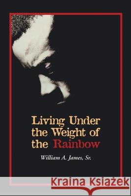 Living Under the Weight of the Rainbow James, William A., Sr. 9780595357420 iUniverse - książka