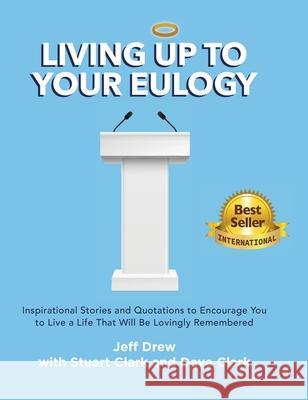 Living Up to Your Eulogy Jeff Drew Dave Clark Stuart Clark 9780578826318 Bodley Creations, LLC - książka