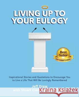 Living Up to Your Eulogy Jeff Drew Stuart Clark Dave Clark 9781737246206 Bodley Creations, LLC - książka