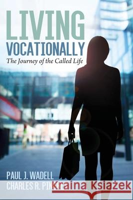 Living Vocationally: The Journey of the Called Life Paul J. Wadell Charles R. Pinches 9781725273399 Cascade Books - książka