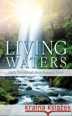 Living Waters: Daily Devotionals for a Renewed Spirit Parker, James O., III 9798868516719 Xulon Press - książka