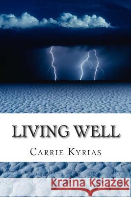 Living Well Carrie Kyrias 9781483991115 Createspace - książka