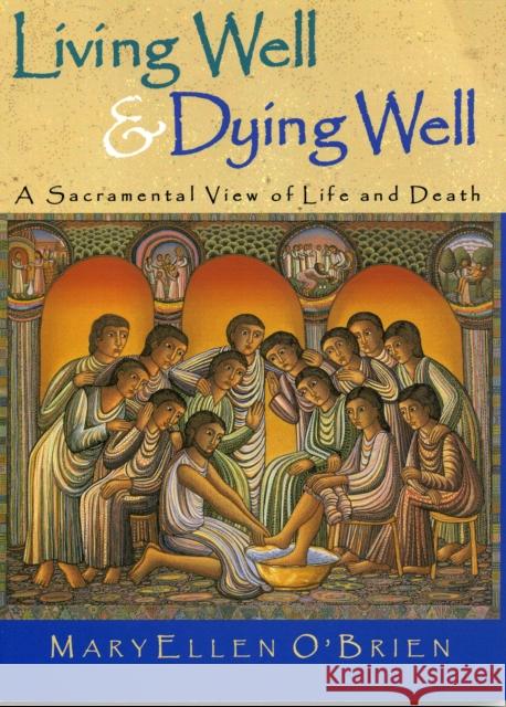 Living Well & Dying Well: A Sacramental View of Life and Death O'Brien, Maryellen 9781580511087 Sheed & Ward - książka