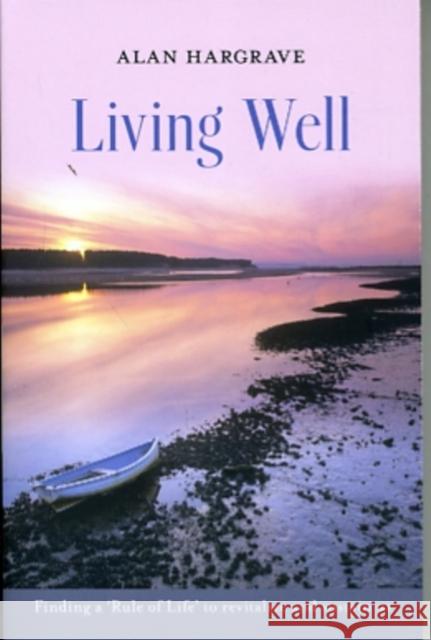 Living Well: Finding a 'Rule of Life' to Revitalize and Sustain Us Hargrave, Alan 9780281062362  - książka