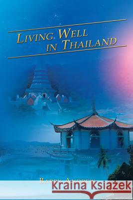 Living Well in Thailand Barry Andrew 9781483612591 Xlibris Corporation - książka