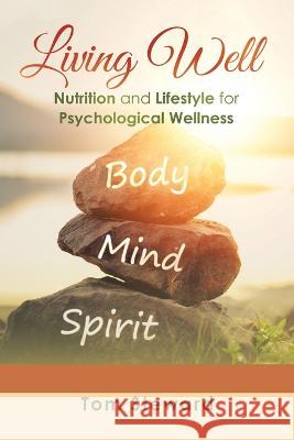 Living Well: Nutrition and Lifestyle for Psychological Wellness Tom Steward 9781669861249 Xlibris Us - książka