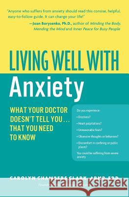 Living Well with Anxiety: What Your Doctor Doesn't Tell You... That You Need to Know Carolyn Chambers Clark 9780060823771 HarperCollins Publishers - książka