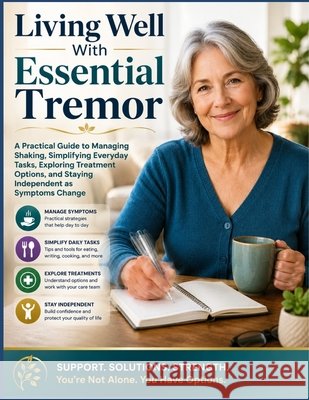 Living Well With Essential Tremor: A Practical Guide to Managing Shaking, Simplifying Everyday Tasks, Exploring Treatment Options, and Staying Indepen Lookman, Gail 9798170352685 Independently Published - książka