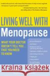 Living Well with Menopause: What Your Doctor Doesn't Tell You...That You Need to Know Carolyn Chambers Clark 9780060758127 HarperCollins Publishers