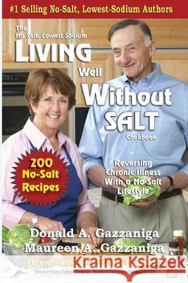 Living Well Without Salt Donald a. Gazzaniga Maureen A. Gazzaniga 9781886571051 Arrowhead Classics Limited - książka