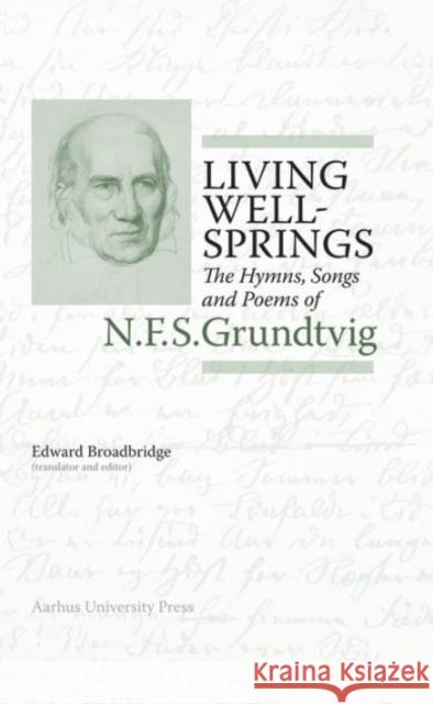 Living Wellsprings: The Hymns, Songs, and Poems of N.F.S. Grundtvig Edward Broadbridge 9788771247947 Aarhus University Press - książka