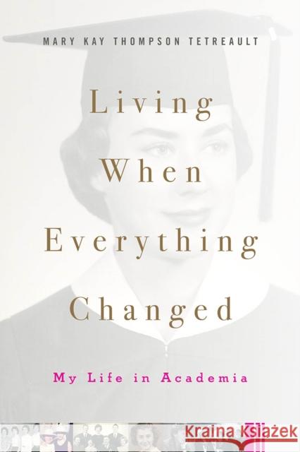 Living When Everything Changed: My Life in Academia Mary Kay Thompson Tetreault 9780813594903 Rutgers University Press - książka