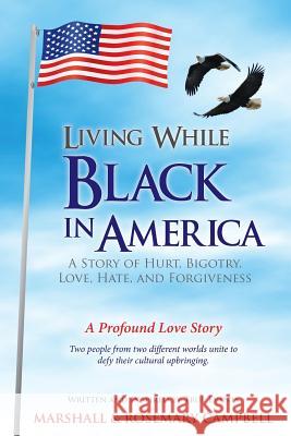 Living While Black in America: A Story of Hurt, Bigotry, Love, Hate, and Forgiveness Marshall Campbell Rosemary Campbell 9781497440708 Createspace - książka