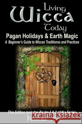 Living Wicca Today Pagan Holidays & Earth Magic: A Beginner's Guide to Traditions and Practices Kardia Zoe 9781505504996 Createspace - książka