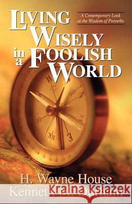 Living Wisely in a Foolish World H. Wayne House Kenneth M. Durham 9780825428777 Kregel Publications - książka