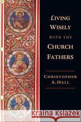 Living Wisely with the Church Fathers Christopher A. Hall 9780830851881 InterVarsity Press - książka