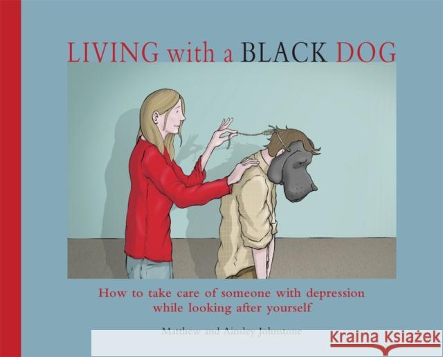 Living with a Black Dog Matthew Johnstone 9781845297435 Little, Brown Book Group - książka