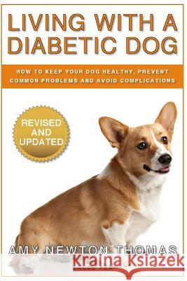 Living With A Diabetic Dog: How To Keep Your Dog Healthy, Prevent Common Problems And Avoid Complications Pea, Bruce 9781470176037 Createspace - książka