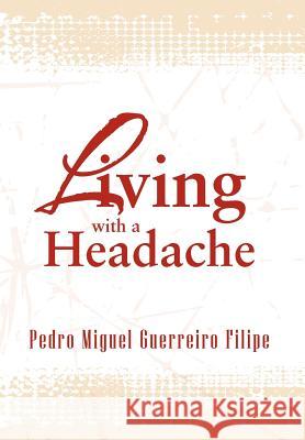 Living with a Headache Pedro Miguel Guerreiro Filipe 9781469195438 Xlibris Corporation - książka