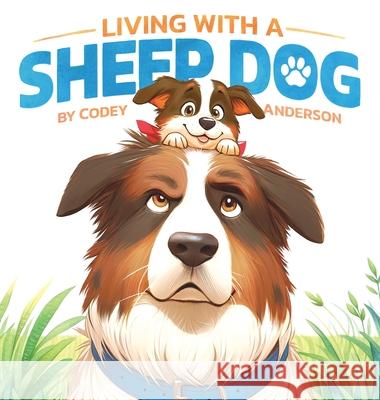 Living with a Sheep Dog Codey Anderson 9780645221831 Codeys Art - książka