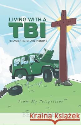 Living with A TBI (Traumatic Brain Injury): From My Perspective Beau Baker 9781637692684 Trilogy Christian Publishing - książka