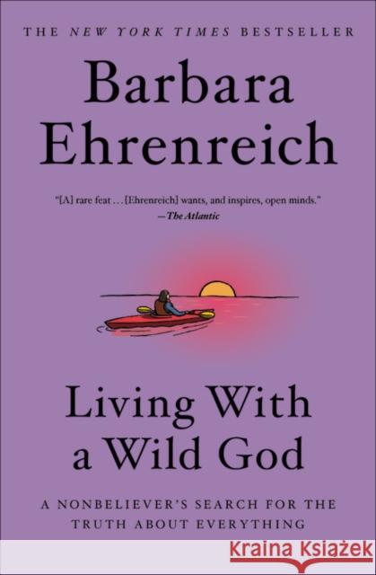 Living with a Wild God : A Nonbeliever's Search for the Truth about Everything Barbara Ehrenreich 9781538733691 Twelve - książka