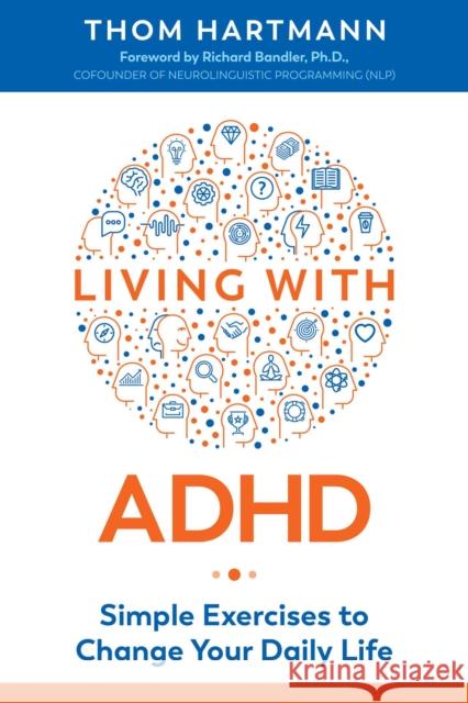 Living with ADHD: Simple Exercises to Change Your Daily Life Thom Hartmann Richard Bandler 9781620559000 Healing Arts Press - książka