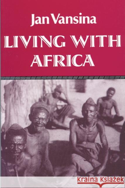 Living with Africa: Vamsina's Memories Vansina, Jan M. 9780299143244 University of Wisconsin Press - książka