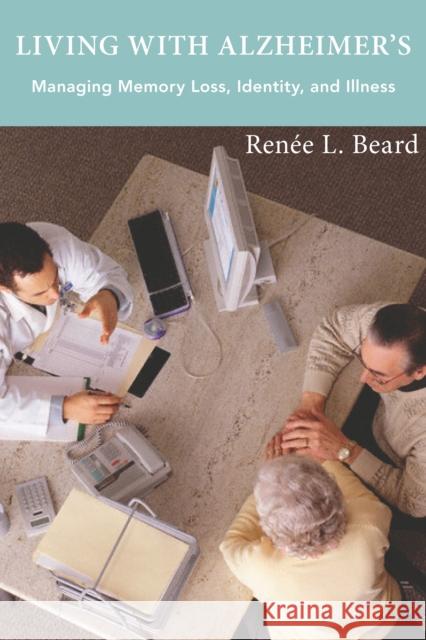 Living with Alzheimer's: Managing Memory Loss, Identity, and Illness Renee L. Beard 9781479800117 Nyu Press - książka