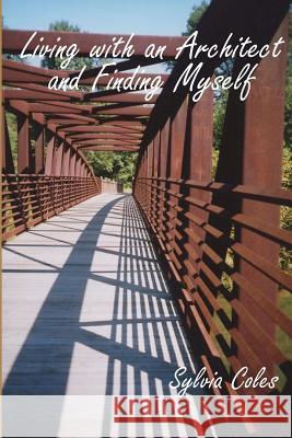 Living with an Architect and Finding Myself Sylvia Coles Leonard W. Kagelmacher 9780983917045 Buffalo Arts Publishing - książka