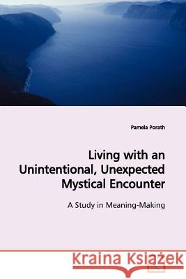 Living with an Unintentional, Unexpected Mystical Encounter Pamela Porath 9783639133172 VDM Verlag - książka