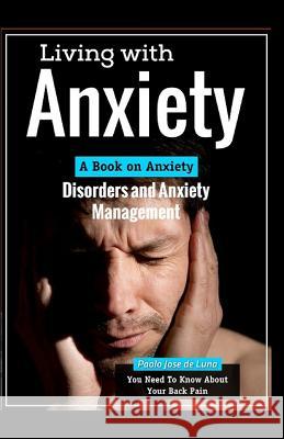 Living with Anxiety: A Book on Anxiety Disorders and Anxiety Management Paolo Jos 9781519299741 Createspace Independent Publishing Platform - książka