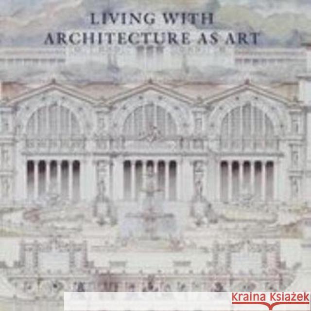 Living with Architecture as Art: The Peter May Collection of Architectural Drawings, Models and Artefacts Wells Matthew 9781912168194 Ad Ilissum - książka