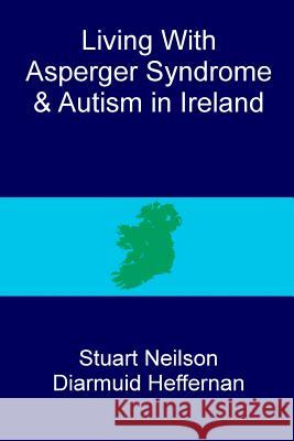 Living with Asperger Syndrome and Autism in Ireland Stuart Neilson 9781493537198 CreateSpace - książka
