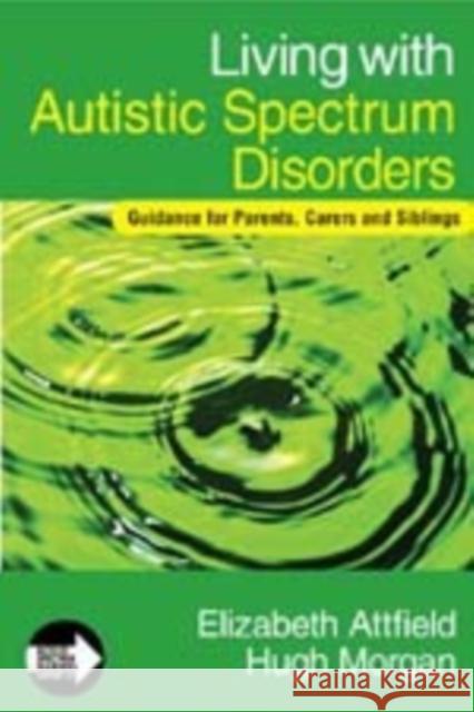 Living with Autistic Spectrum Disorders: Guidance for Parents, Carers and Siblings Attfield, Elizabeth 9781412923286 Paul Chapman Publishing - książka