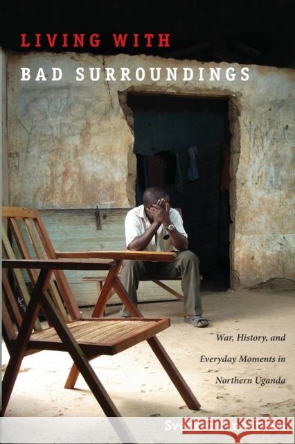 Living with Bad Surroundings: War, History, and Everyday Moments in Northern Uganda Finnström, Sverker 9780822341918  - książka