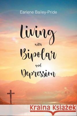 Living with Bipolar and Depression Earlene Bailey-Pride 9781639616312 Christian Faith Publishing, Inc - książka