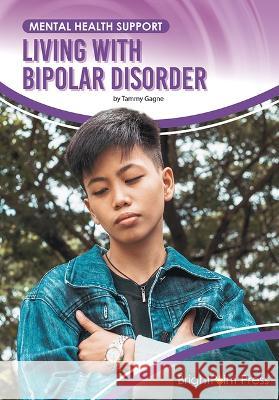Living with Bipolar Disorder Tammy Gagne 9781678206642 Brightpoint Press - książka