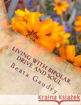 Living with bipolar, drive and soul Gaudry, Beata L. 9781481885904 Createspace - książka