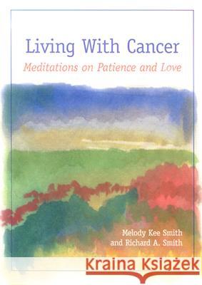 Living with Cancer: Meditations on Patience and Love Melody Kee Smith Richard A. Smith 9780829814361 Pilgrim Press - książka
