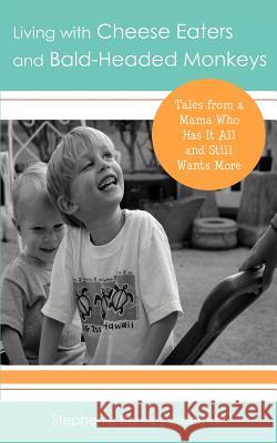 Living with Cheese Eaters and Bald-Headed Monkeys: Tales from a Mama Who Has It All and Still Wants More Freeman, Stephenie Bentley 9780595428557 iUniverse - książka