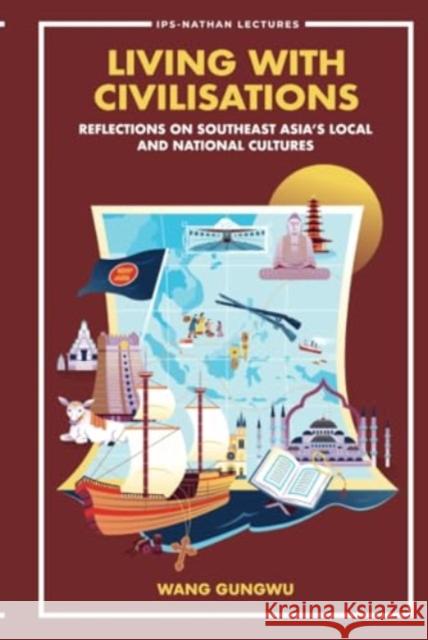 Living with Civilisations: Reflections on Southeast Asia's Local and National Cultures Gungwu Wang 9789811284847 World Scientific Publishing Company - książka