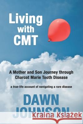 Living with CMT: A Mother and Son Journey through Charcot Marie Tooth Disease Melanie Saxton Dawn Johnson 9781736082003 Suburbanbuzz.com - książka