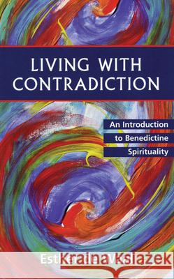 Living with Contradiction: An Introduction to Benedictine Spirituality Waal, Esther de 9780819217547 Morehouse Publishing - książka